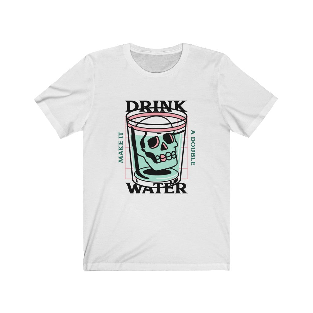 Drink More Water Tee Shirt